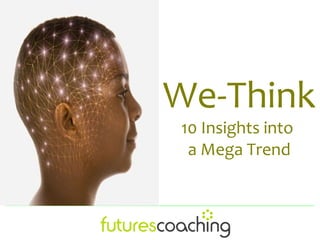 We-Think
10 Insights into
 a Mega Trend
 
