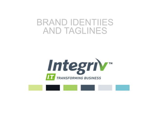 BRAND IDENTIIES 
AND TAGLINES 
 