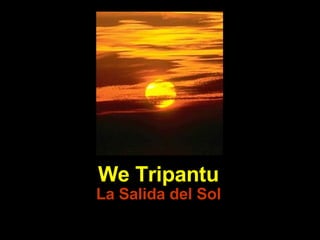 We Tripantu La Salida del Sol 