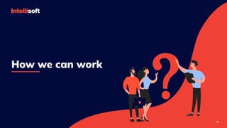 How we can work
06
 