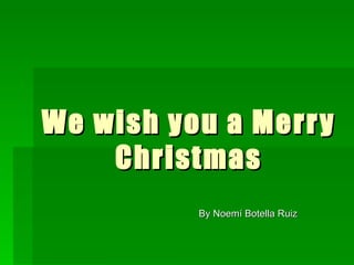 We wish you a Merry Christmas By Noemí Botella Ruiz 