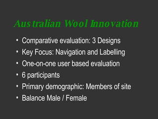 Australian Wool Innovation <ul><li>Comparative evaluation: 3 Designs </li></ul><ul><li>Key Focus: Navigation and Labelling...