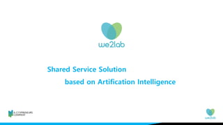 Shared Service Solution
based on Artification Intelligence
 