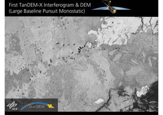 First TanDEM-X Interferogram & DEM
(Large Baseline Pursuit Monostatic)




                                    The Future of Spaceborne Synthetic Aperture Radar
                          IGARSS 2010 - Special Session Honoring the Achievements of Kiyo Tomiyasu
 