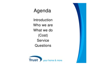 Agenda
Introduction
Who we are
What we do
   (Cost)
  Service
 Questions
 