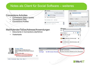 Mastertitelformat bearbeiten
Notes als Client für Social Software – weiteres
Connections Activities
• Connections Status Update
• Connections Files
• Connections Profiles
Mail/Kalender/ToDos/Adresse/Anwendungen
• Dokumente in Connections überführen
• Visitenkarte
 