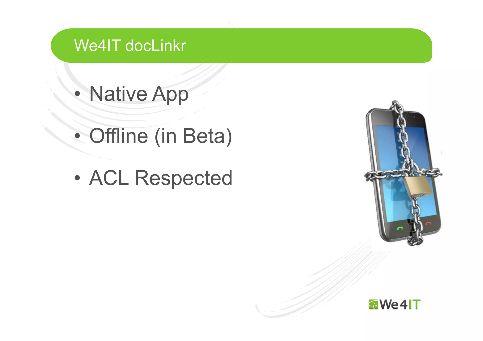 We4IT docLinkr

• Native App
• Offline (in Beta)
• ACL Respected

Mastertitelformat bearbeiten

 
