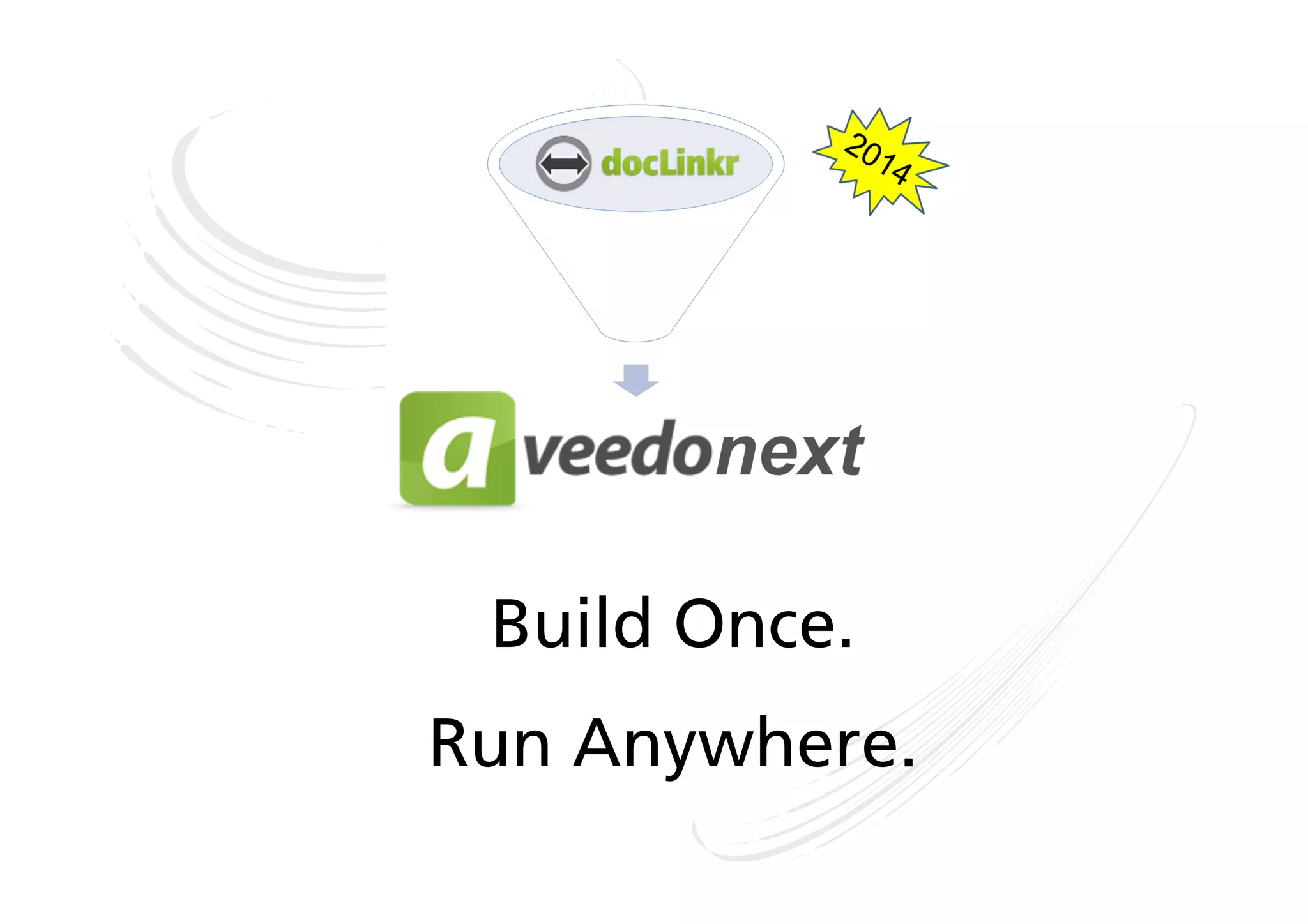 Build Once.
Run Anywhere.

 