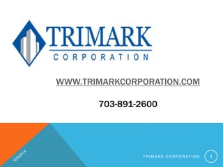 WWW.TRIMARKCORPORATION.COM 
703-891-2600 
TRIMARK CORPORAT ION 1 
 