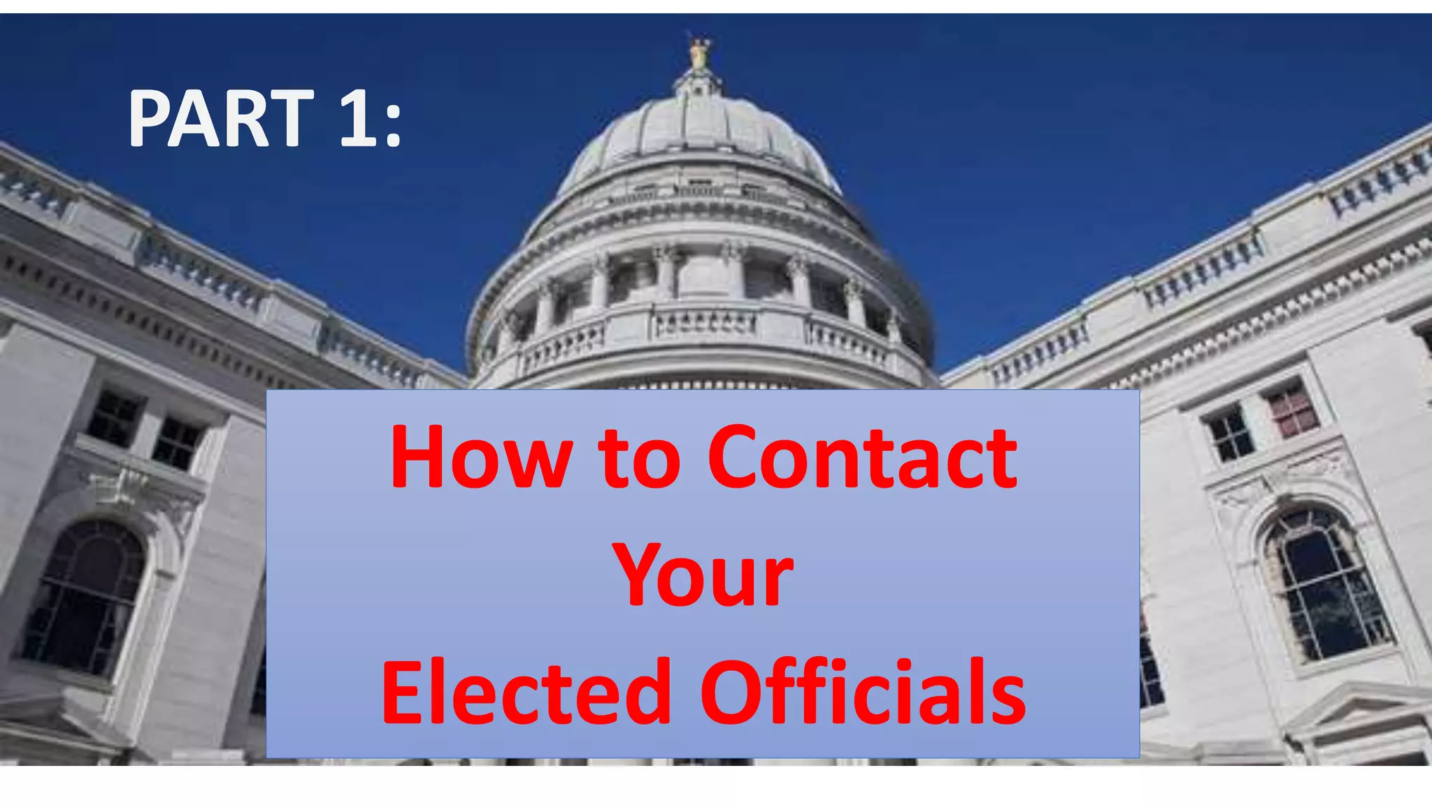 How to Contact
Your
Elected Officials
PART 1:
 
