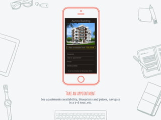 Place your screenshot here
Takeanappointment
See apartments availability, blueprints and prices, navigate
in a 3-d tour, etc.
 