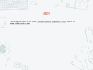 Credits
This template is free to use under Creative Commons Attribution license created by
www.slidescarnival.com
 