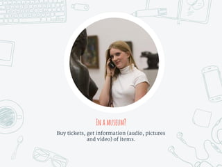 Inamuseum?
Buy tickets, get information (audio, pictures
and video) of items.
 