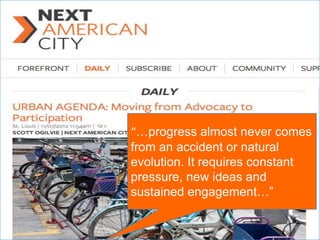 “…progress almost never comes
from an accident or natural
evolution. It requires constant
pressure, new ideas and
sustained engagement…”
 