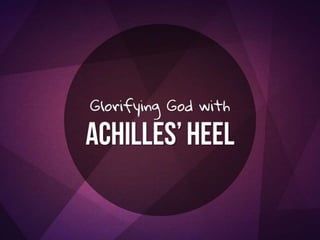 Glorifying God with Achilles' Heel