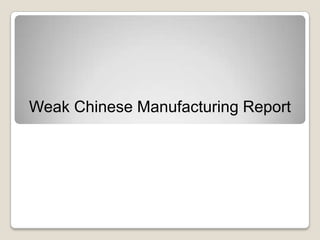 Weak Chinese Manufacturing Report
 