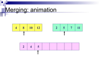 Merging: animation
4 8 10 12 2 5 7 11
2 4 5
 