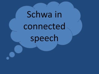 Schwa in
connected
speech

 