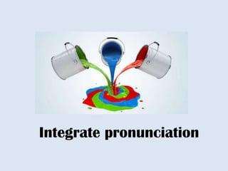 Integrate pronunciation

 