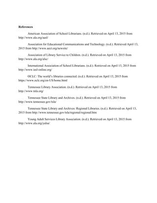 References
American Association of School Librarians. (n.d.). Retrieved on April 13, 2015 from
http://www.ala.org/aasl/
As...