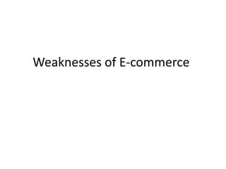 Weaknesses of E-commerce
 