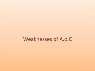 Weaknesses of A.o.C
 