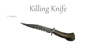 Killing Knife
• Hawkeye
 