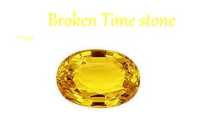 Broken Time stone
• Vision
 