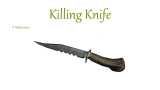 Killing Knife
• Wolverine
 
