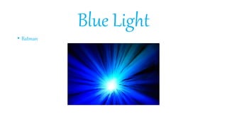 Blue Light
• Batman
 