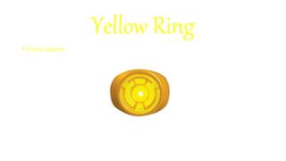 Yellow Ring
• Green Lantern
 