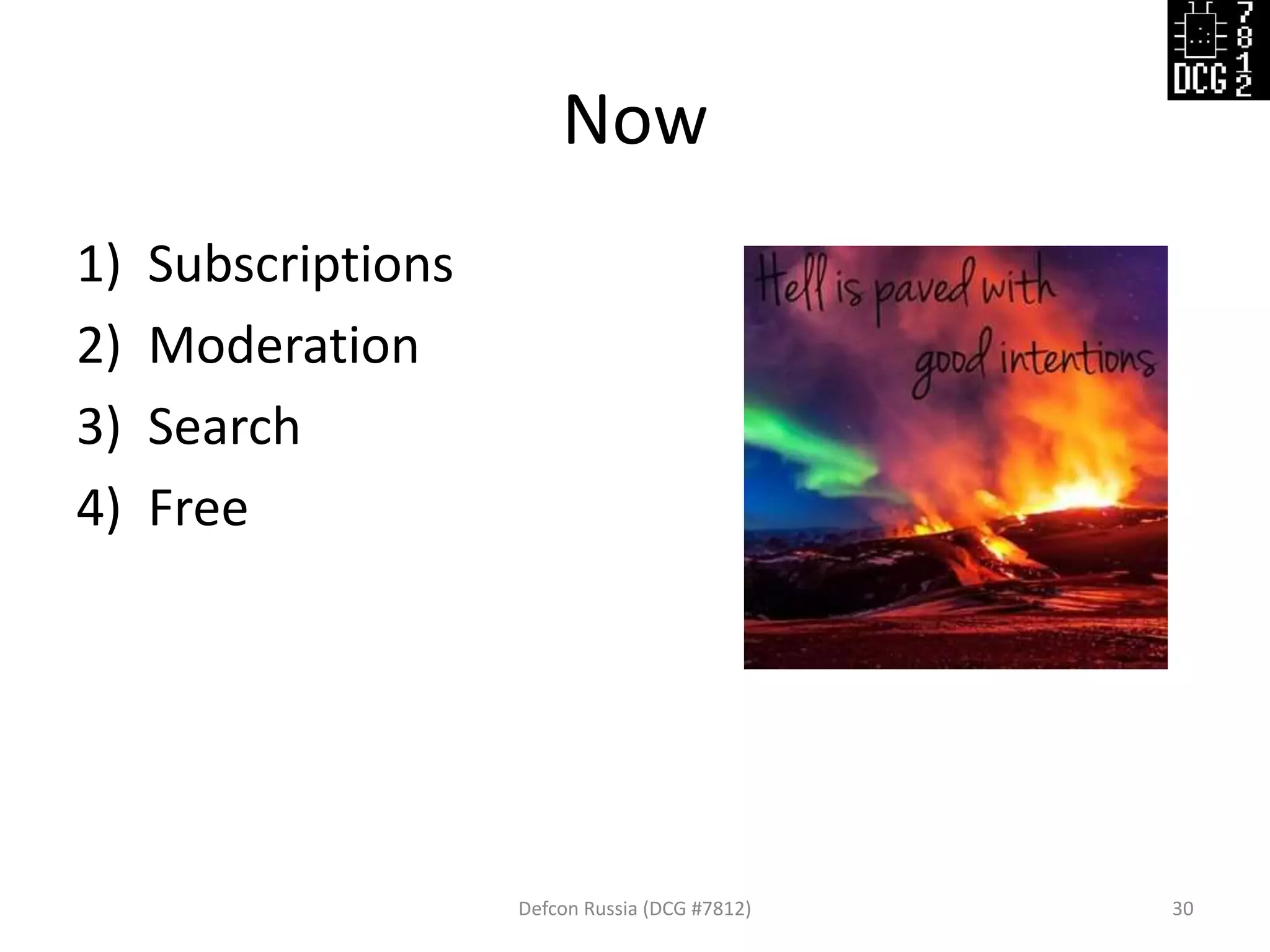 Now
Defcon Russia (DCG #7812) 30
1) Subscriptions
2) Moderation
3) Search
4) Free
 