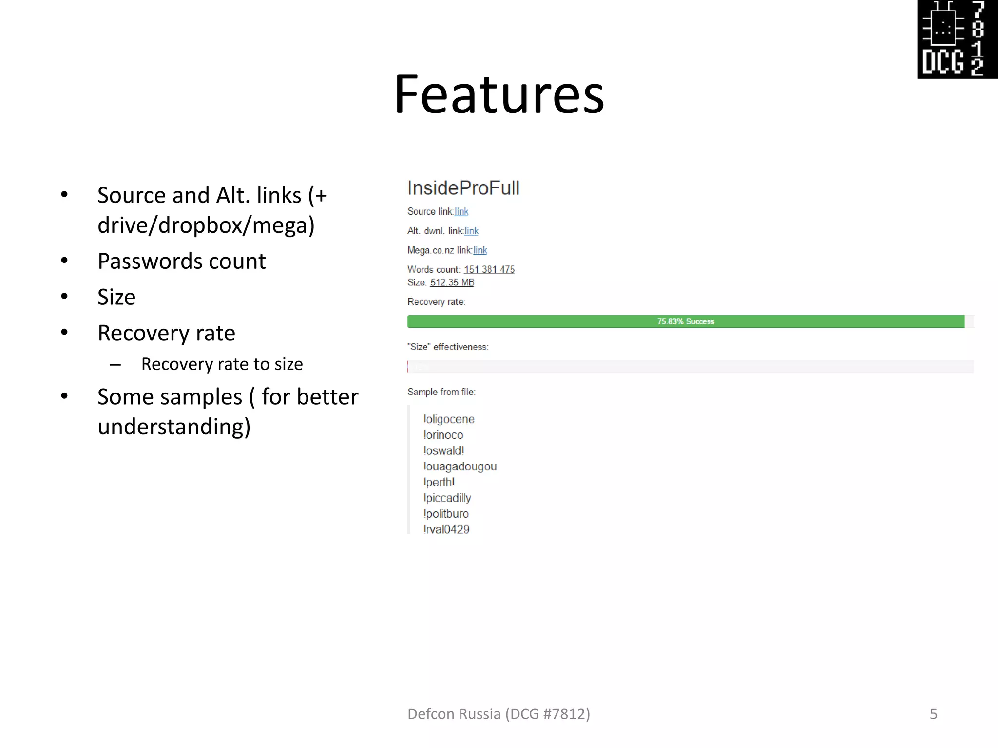 Features
• Source and Alt. links (+
drive/dropbox/mega)
• Passwords count
• Size
• Recovery rate
– Recovery rate to size
• Some samples ( for better
understanding)
Defcon Russia (DCG #7812) 5
 