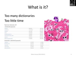 What is it?
Too many dictionaries
Too little time
Defcon Russia (DCG #7812) 4
 
