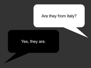 Yes, they are.
Are they from Italy?
 