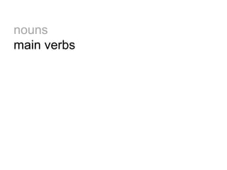 nouns
main verbs
 