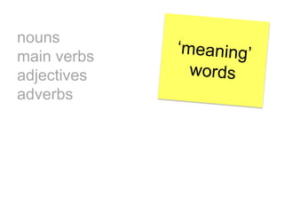 nouns
main verbs
adjectives
adverbs
 