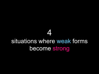 when do weak forms become
strong?
 