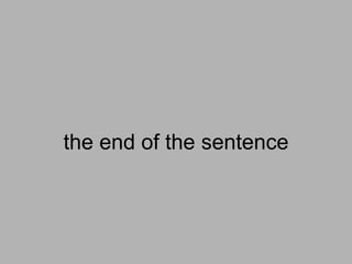 1.
the end of the sentence
 