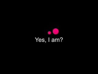 Yes, I am.
 