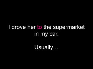 I didn’t crash my car.
I crashed hers!
 