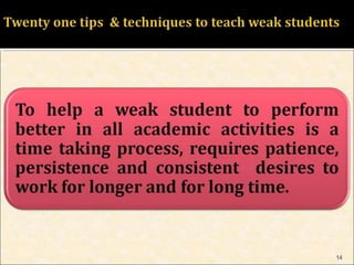 HOW TO TEACH WEAK STUDENTS 