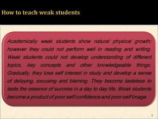 HOW TO TEACH WEAK STUDENTS 