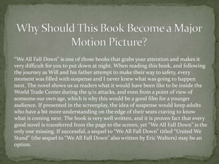 Why Should This Book Become a Major Motion Picture? <br />“We All Fall Down” is one of those books that grabs your attenti...