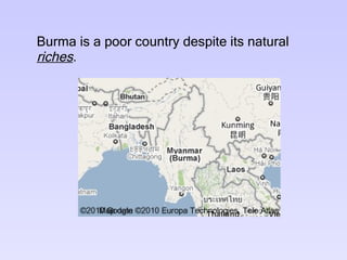 Burma is a poor country despite its natural  riches . 