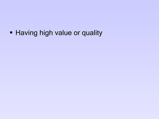 Having high value or quality 