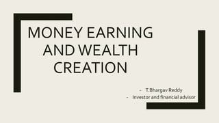 MONEY EARNING
ANDWEALTH
CREATION
- T.Bhargav Reddy
- Investor and financial advisor
 