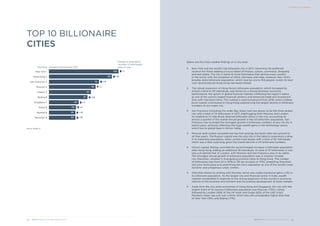17 WEALTH-X BILLIONAIRE CENSUS 2018
TOP 10 BILLIONAIRE
CITIES
New York 1
Dubai 8
Moscow 4
San Francisco 3
Shenzhen 9
Beijing 6
Hong Kong 2
Mumbai 9
London 5
Singapore 7
103
93
74
69
62
57
44
40
39
39 +16
+10
+3
-2
+14
+21
+1
Change in population
(number of individuals)
year on year
Number of billionaires 2017
Source: Wealth-X
18
WEALTH-X BILLIONAIRE CENSUS 2018
City/rank
+19
+7
Below are the most notable findings on a city level:
¡	 New York was the world’s top billionaire city in 2017, remaining the preferred 		
	 location for those seeking a luxury blend of finance, culture, commerce, shopping 		
	 and real estate. The city is home to more billionaires than almost every country 		
	 in the world, with the exception of China, Germany and India. However, New York’s 		
	 broadly static billionaire population, which rose by one to 103 people, meant its lead 	
	 over second-placed Hong Kong narrowed sharply.
¡	 The robust expansion of Hong Kong’s billionaire population, which increased by 		
	 almost a third to 93 individuals, was driven by a strong domestic economic
	 performance, the upturn in global financial markets (reflecting the region’s status
	 as one of the world’s largest financial centers) and enhanced trade and investment
	 links with mainland China. This marked a rapid turnaround from 2016, when a falling
 stock market contributed to Hong Kong experiencing the largest decline in billionaire
	 numbers of any major city.
¡	 San Francisco (including the wider Bay Area) rose two places to be the third-ranked 	
	 city with a total of 74 billionaires in 2017, leapfrogging both Moscow and London. 		
	 An additional 14 individuals attained billionaire status in the city, accounting for 		
	 almost a quarter of the overall annual growth in the US billionaire population. San 		
	 Francisco has recorded the strongest growth in billionaire numbers of any US city in 		
	 recent years, primarily reflecting the huge wealth gains in the technology sector, 		
	 which has its global base in Silicon Valley.
¡	 Moscow and London complete the top-five rankings but both cities lost ground to 		
	 all their peers. The Russian capital was the only city in the table to experience a drop 	
	 in its billionaire population, while London held steady with a total of 62 individuals, 		
	 which was a little surprising given the overall decline in UK billionaire numbers.
¡	 China’s capital, Beijing, recorded the second-largest increase in billionaire population 	
	 after Hong Kong, adding an additional 19 individuals. Its total of 57 billionaires is now 	
	 only just behind that of London, with Moscow and San Francisco also in its sights. 		
	 The strongest annual growth in billionaire population was in another Chinese
	 city, Shenzhen, situated in Guangdong province close to Hong Kong. The number
	 of billionaires rose from 23 in 2016 to 39 (an increase of 70%), propelling Shenzhen
	 into joint ninth place and underlining the city’s reputation as one of the world’s most
	 dynamic and prosperous urban centers.
¡	 Shenzhen shares its ranking with Mumbai, which also made impressive gains (+10) in 	
	 its billionaire population. As the largest city and financial center in India, wealth 		
	 creation accelerated in response to the strong expansion of the country’s economy, 		
	 reforms to the business environment and the positive development of asset markets.
¡	 Aside from the city-state economies of Hong Kong and Singapore, the city with the 		
	 largest share of its country’s billionaire population was Moscow (73%), closely 		
	 followed by London (69% of the UK total) and Dubai (65% of the UAE total). 		
	 Mumbai’s share was just over a third, which was still considerably higher than that 		
	 of New York (15%) and Beijing (17%).
To Table of Contents
 