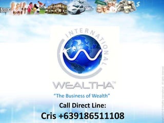 “The Business of Wealth”
    Call Direct Line:
Cris +639186511108
 
