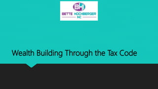 Wealth Building Through the Tax Code
 